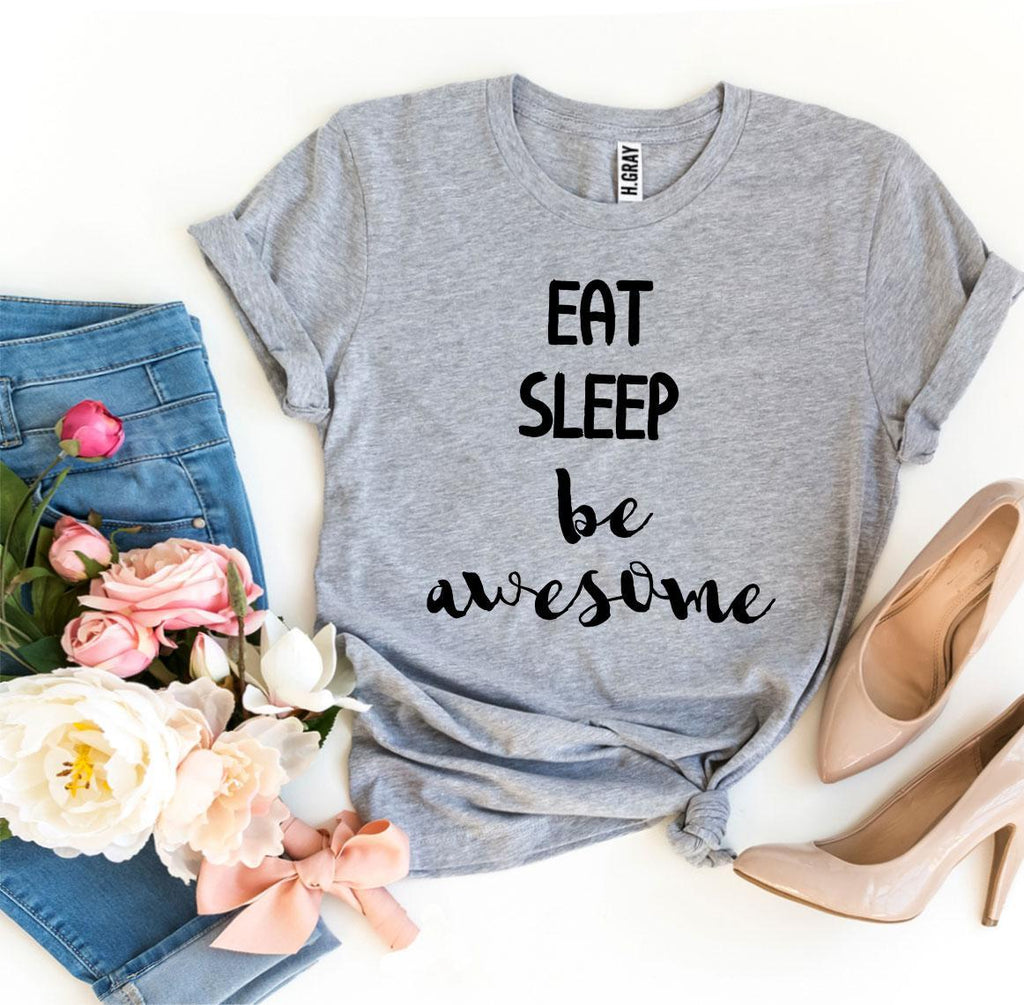 Eat Sleep Be Awesome T-shirt
